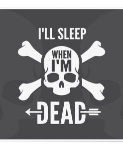 i ll sleep when i am dead