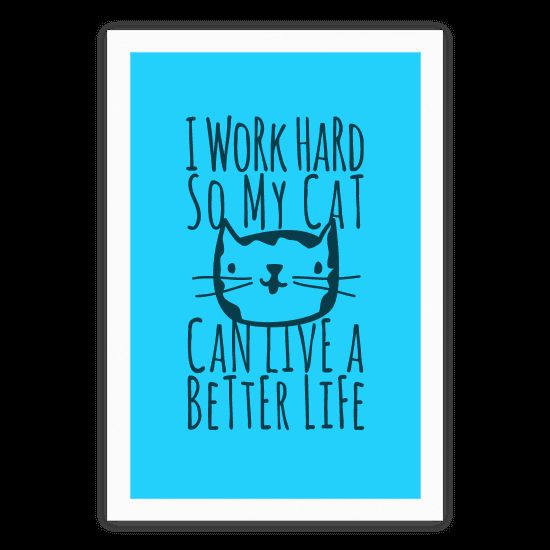 I Work Hard So My Cat Can Live A Better Life – Poster - Canvas Print ...